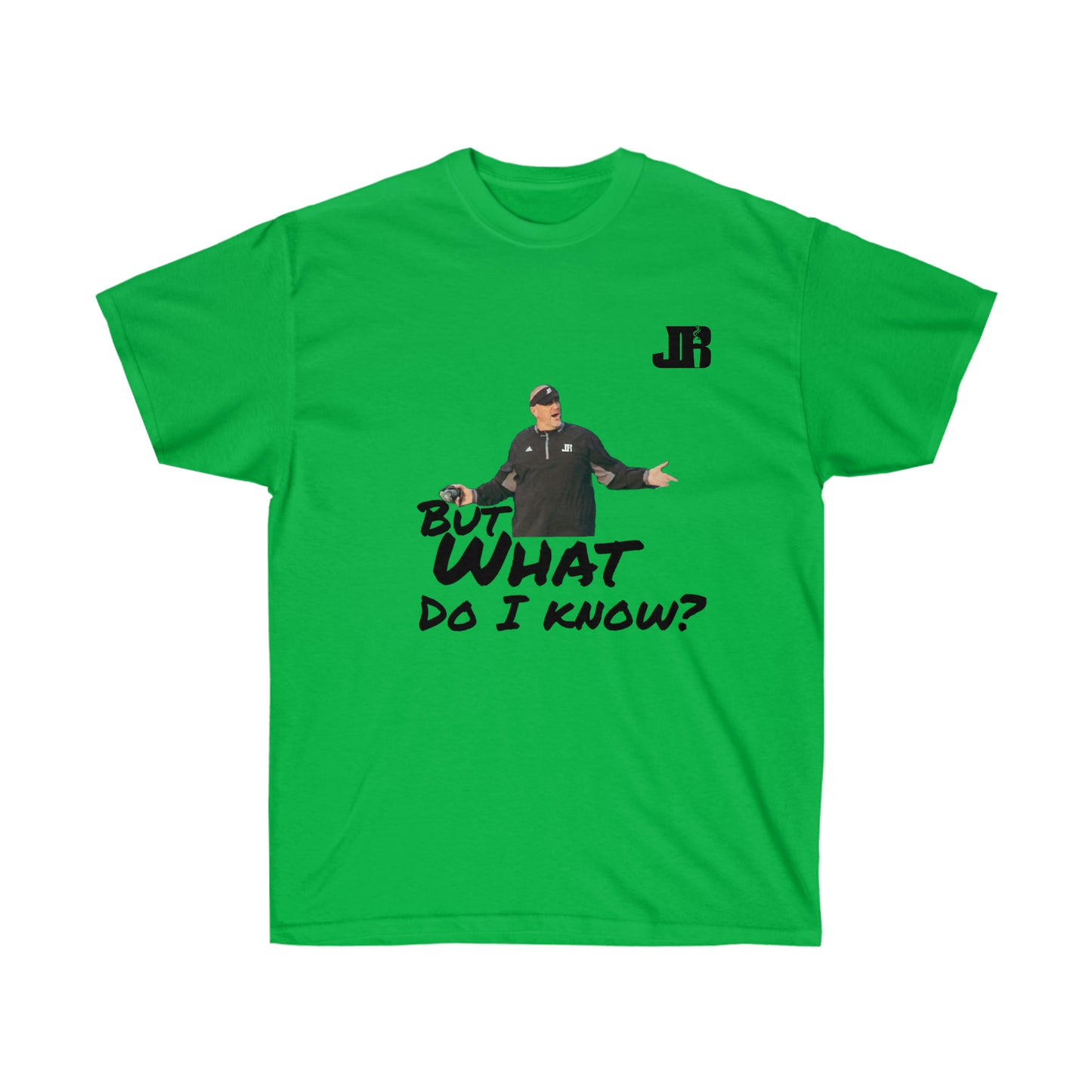 But What Do I Know Tee