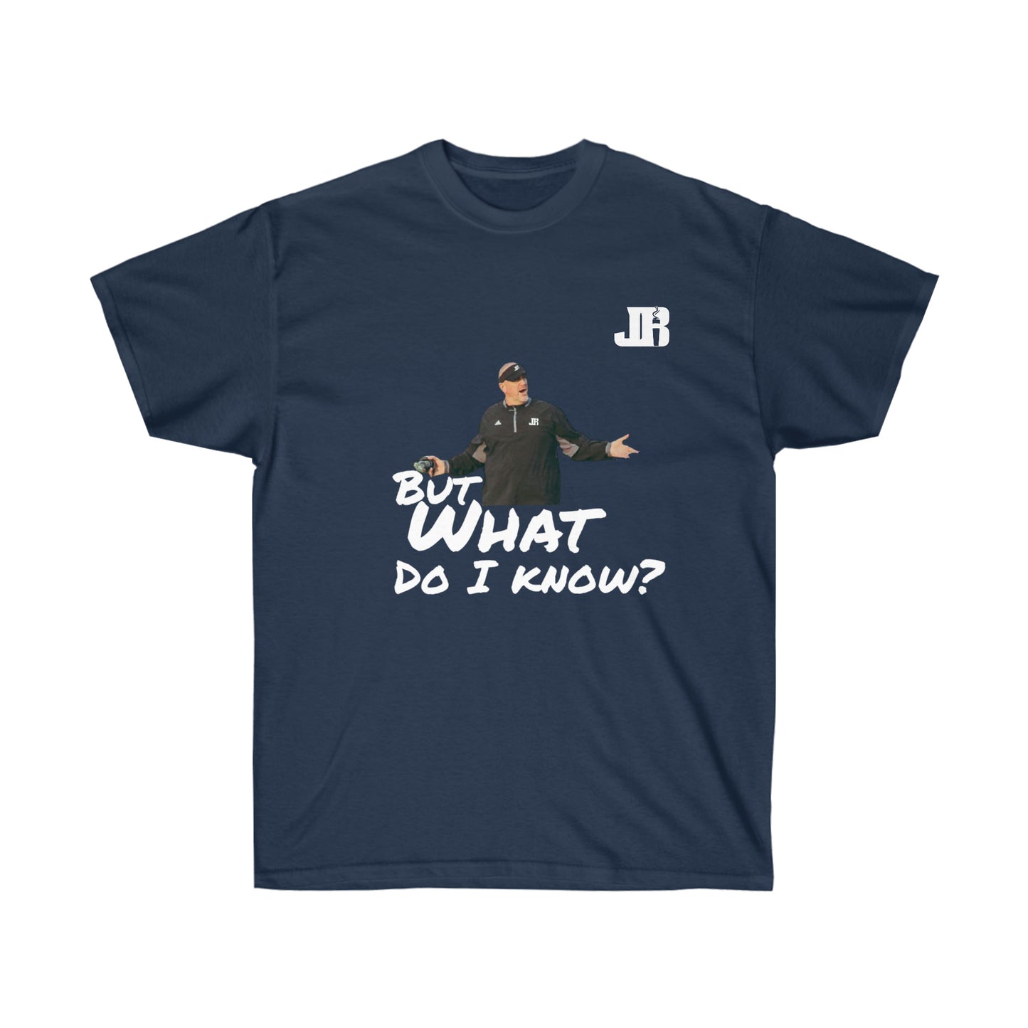 But What Do I Know Tee
