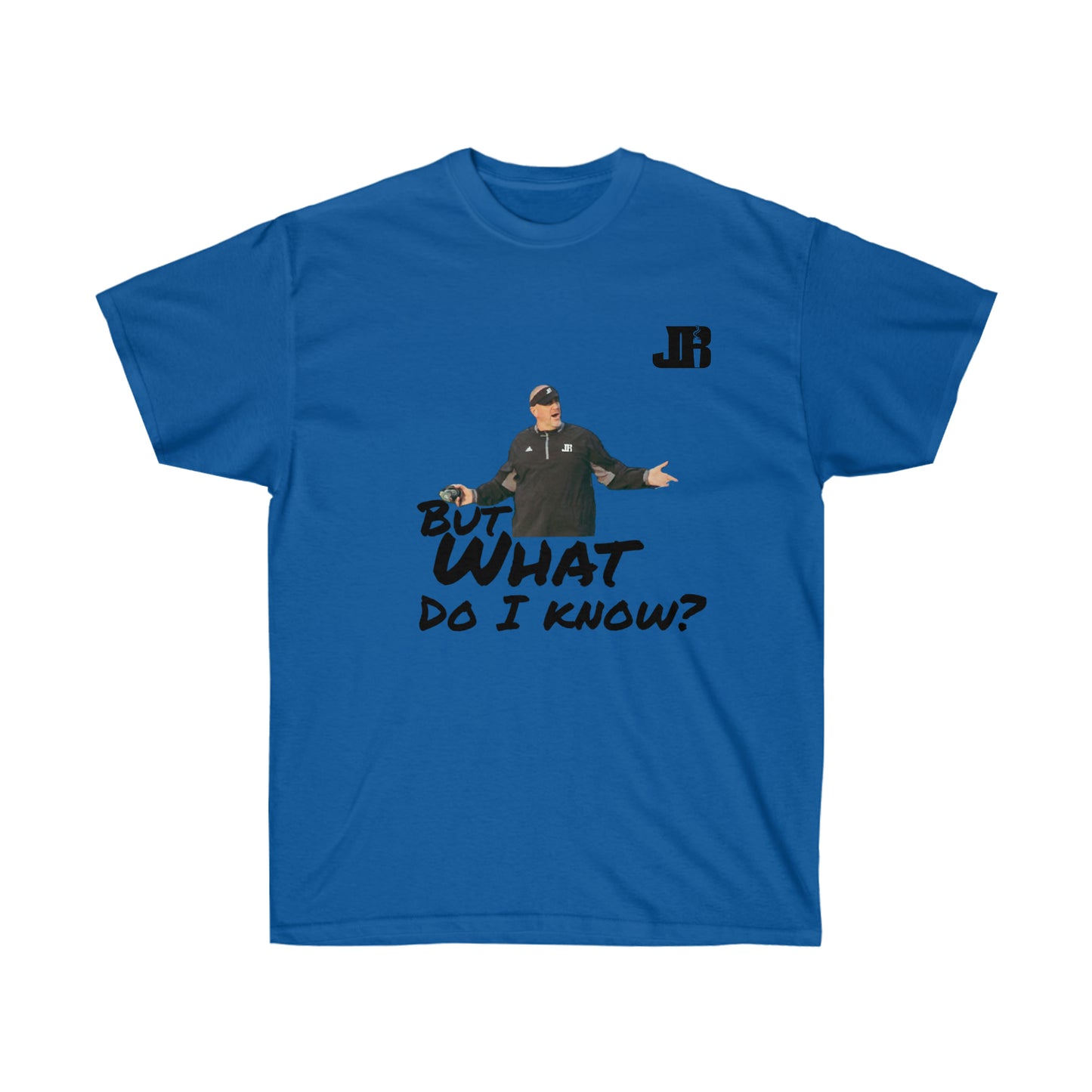 But What Do I Know Tee