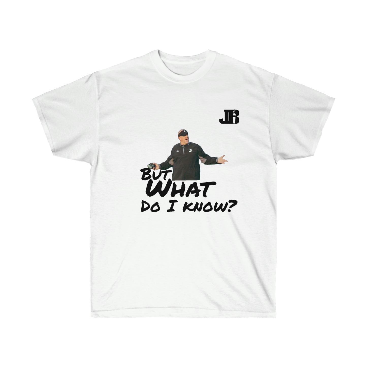 But What Do I Know Tee