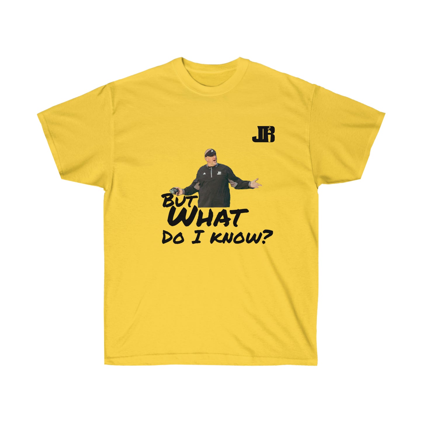But What Do I Know Tee