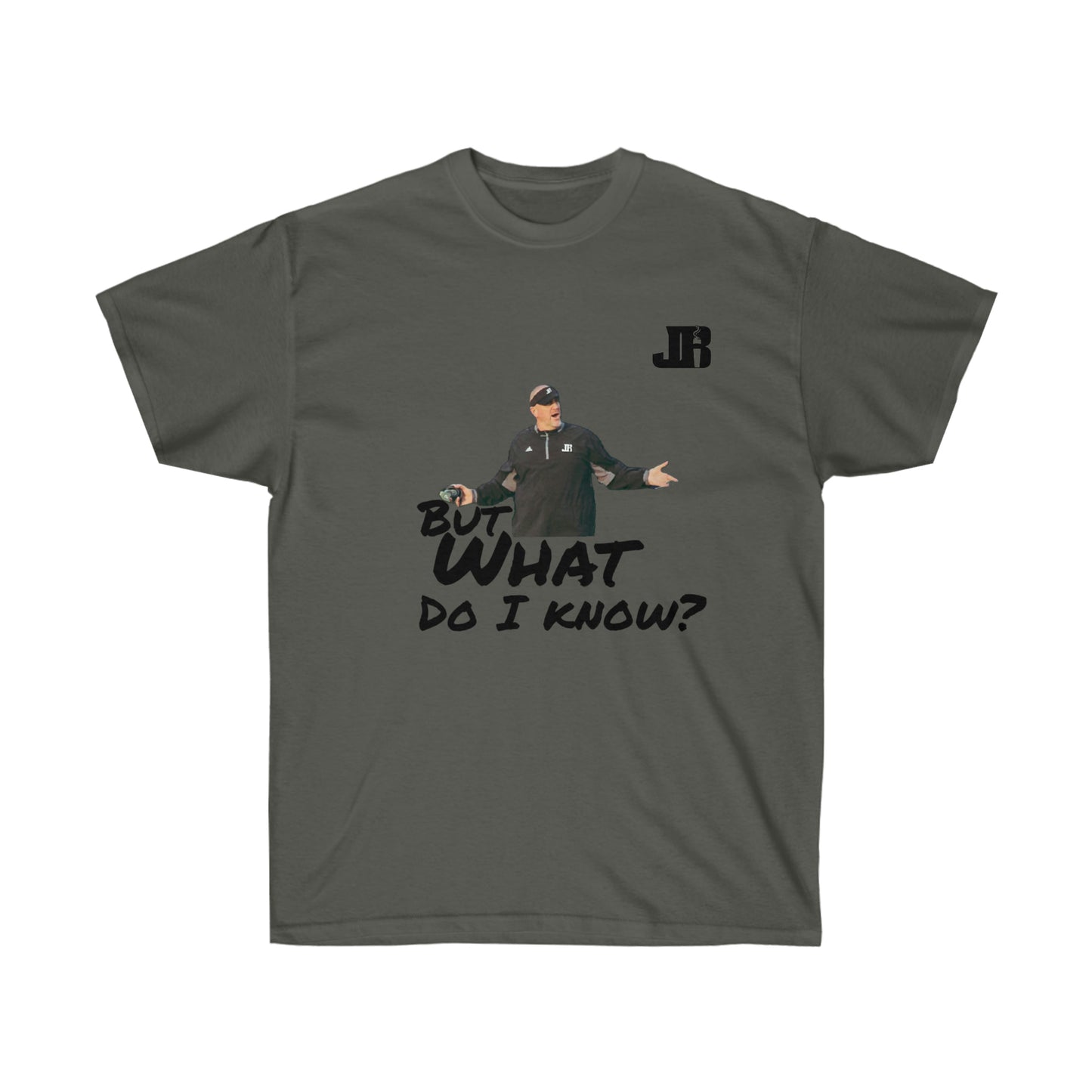 But What Do I Know Tee