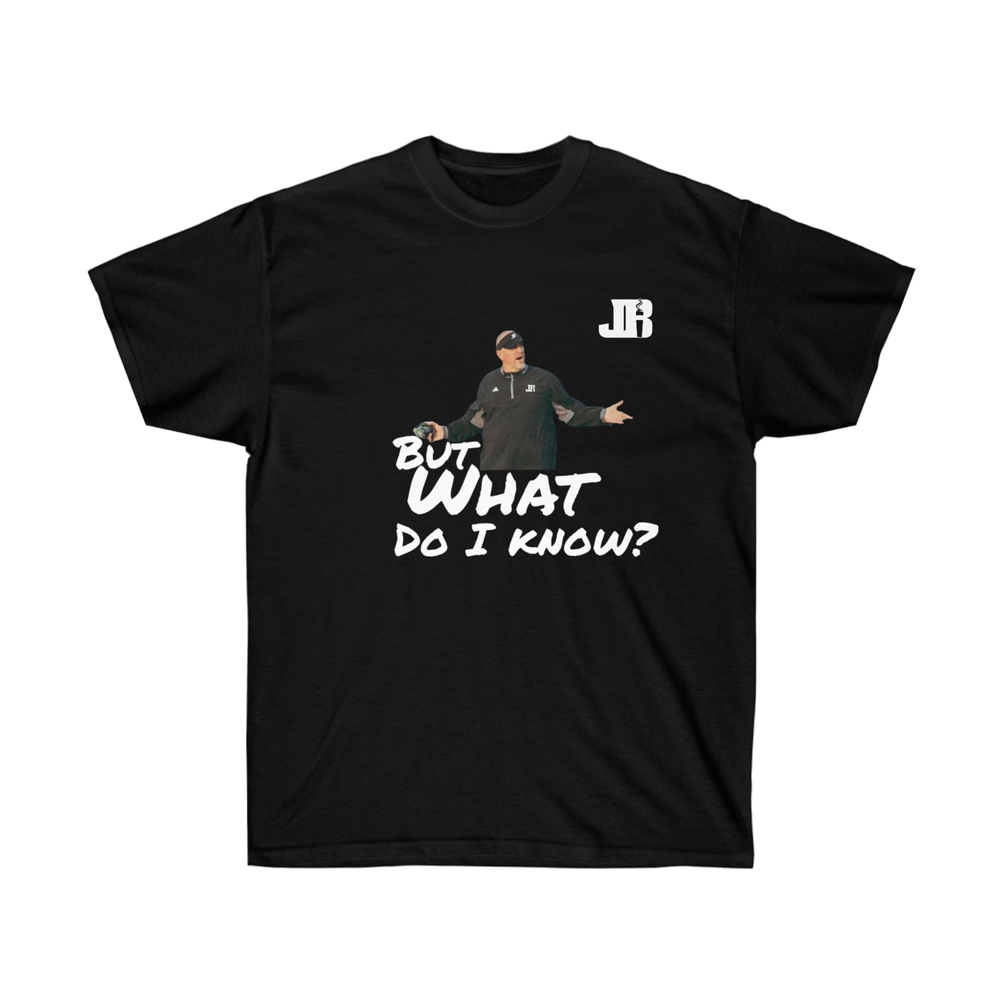 But What Do I Know Tee