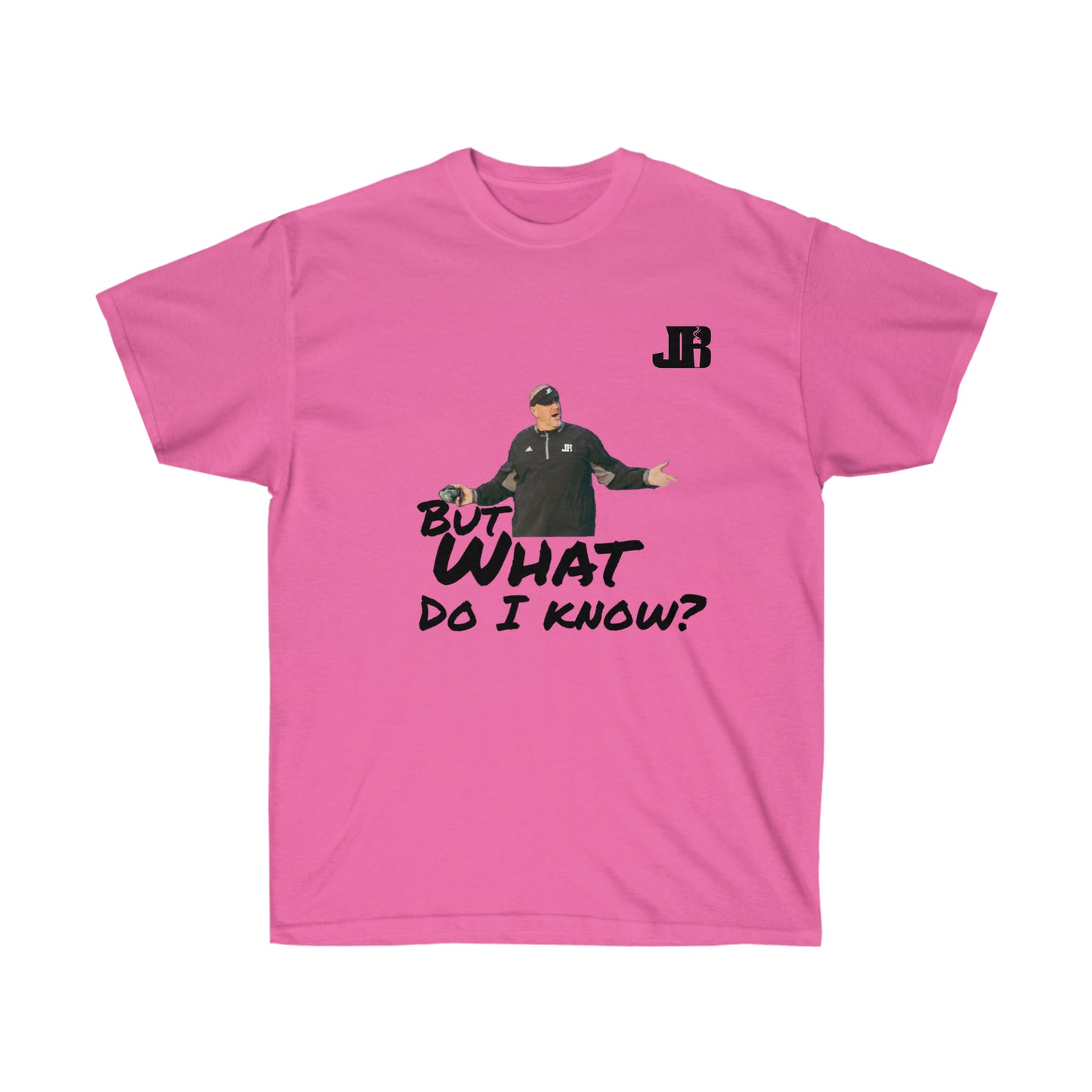 But What Do I Know Tee